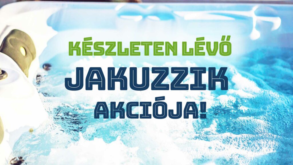 Készleten lévő jakuzzi akció